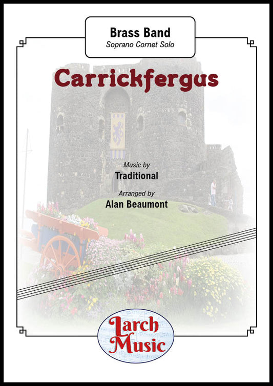 Carrickfergus - Soprano Cornet & Brass Band Sheet Music Full Score & Parts - LM399